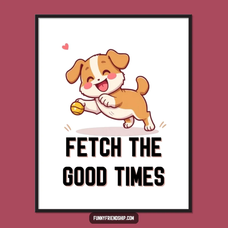 Funny Dog Fetch Poster: Playful Wall Art for Energetic Homes