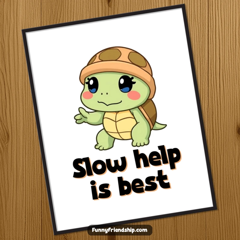 Funny poster featuring a determined turtle slowly extending a helping hand, symbolizing patience, kindness, and dependable support.